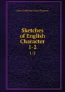 Sketches of English Character. 1-2 - Gore Catherine Grace Frances