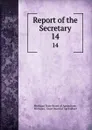 Report of the Secretary. 14 - Michigan State Board of Agriculture