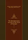 The Revolutionary records of the State of Georgia . 1 - Allen Daniel Candler