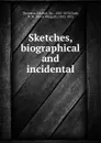 Sketches, biographical and incidental - Edward Thomson