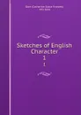 Sketches of English Character. 1 - Catherine Grace Frances