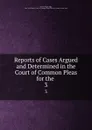 Reports of Cases Argued and Determined in the Court of Common Pleas for the . 3 - Charles Patrick Daly