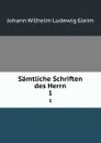 Samtliche Schriften des Herrn. 1 - Johann Wilhelm Ludewig Gleim