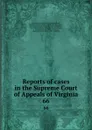 Reports of cases in the Supreme Court of Appeals of Virginia. 66 - Virginia. Supreme Court of Appeals