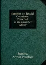 Sermons on Special Occasions: Preached in Westminster Abbey - Arthur Penrhyn Stanley