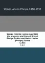 Stokes records; notes regarding the ancestry and lives of Anson Phelps Stokes and Helen Louisa (Phelps) Stokes. 1, pt.1 - Anson Phelps Stokes