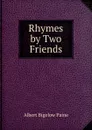 Rhymes by Two Friends - Albert Bigelow Paine