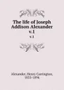 The life of Joseph Addison Alexander. v.1 - Henry Carrington Alexander