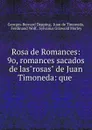 Rosa de Romances: 9o, romances sacados de las