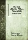 The Roll of Battle Abbey, Annotated: Annotated. - Battle Abbey