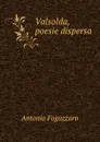 Valsolda, poesie dispersa - Fogazzaro Antonio