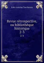 Revue retrospective, ou bibliotheque historique. 2-3 - Jules-Antoine Taschereau