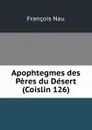 Apophtegmes des Peres du Desert (Coislin 126) - François Nau