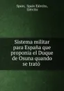 Sistema militar para Espana que proponia el Duque de Osuna quando se trato . - Spain Ejército Spain