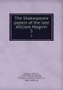 The Shakespeare papers of the late William Maginn. 3 - William Maginn