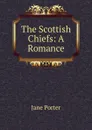 The Scottish Chiefs: A Romance - Jane Porter