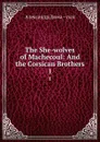The She-wolves of Machecoul: And the Corsican Brothers. 1 - Александр Дюма. Сын