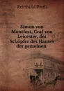Simon von Montfort, Graf von Leicester, der Schopfer des Hauses der gemeinen . - Reinhold Pauli
