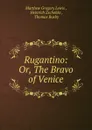 Rugantino: Or, The Bravo of Venice - Matthew Gregory Lewis