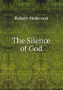 The Silence of God - Robert Anderson