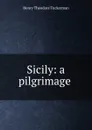 Sicily: a pilgrimage - Henry T. Tuckerman