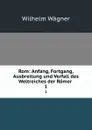 Rom: Anfang, Fortgang, Ausbreitung und Verfall des Weltreiches der Romer . 1 - Wilhelm Wagner