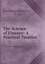 The Science of Finance: A Practical Treatise - Robert Hogarth Patterson