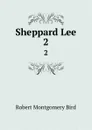 Sheppard Lee. 2 - Robert Montgomery Bird