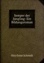 Semper der Jungling: Ein Bildungsroman - Otto Ernst Schmidt