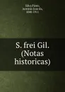 S. frei Gil. (Notas historicas) - Antonio Jose da Silva Pinto