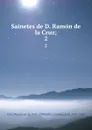 Sainetes de D. Ramon de la Cruz;. 2 - Ramón de la Cruz