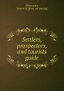 Settlers, prospectors, and tourists guide - Newton H. Chittenden