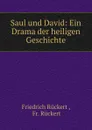 Saul und David: Ein Drama der heiligen Geschichte - Friedrich Rückert