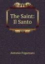 The Saint: Il Santo - Fogazzaro Antonio