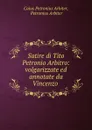 Satire di Tito Petronio Arbitro: volgarizzate ed annotate da Vincenzo . - Caius Petronius Arbiter