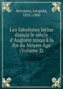 Les fabulistes latins depuis le siecle d.Auguste jusqu.a.la fin du Moyen Age (Volume 2) - Léopold Hervieux