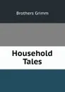 Household Tales - Brothers Grimm