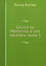 Cecilia ou Memoires d.une heritiere, tome 5 - Fanny Burney