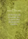 L.Election de Leopold Ier, d.apres des documents inedits - Théodore Juste