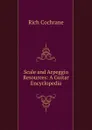 Scale and Arpeggio Resources: A Guitar Encyclopedia - Rich Cochrane