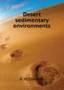 Desert sedimentary environments - K.W. Glennie