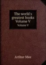 The world.s greatest books. Volume V - A. Mee