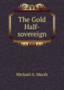 The Gold Half-sovereign - Michael A. Marsh