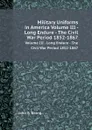 Military Uniforms in America Volume III - Long Endure - The Civil War Period 1852-1867. Volume III - Long Endure - The Civil War Period 1852-1867 - J.R. Elting