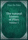 The natural history of Pliny. Volume 1 - Pliny the Elder