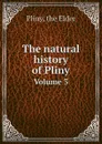 The natural history of Pliny. Volume 3 - Pliny the Elder