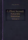 C. Plinii Secundi Naturalis historiae. Volume 4 - Pliny the Elder