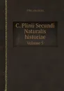 C. Plinii Secundi Naturalis historiae. Volume 5 - Pliny the Elder