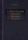 C. Plinii Secundi Naturalis historiae. Volume 10 - Pliny the Elder