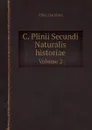 C. Plinii Secundi Naturalis historiae. Volume 2 - Pliny the Elder